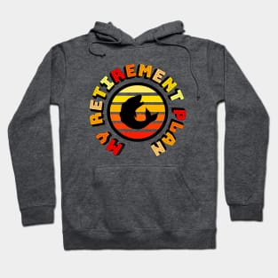 My Retirement Plan Hoodie